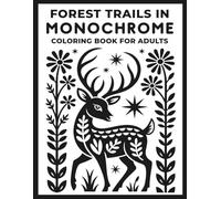 Forest Trails in Monochrome: A Nature Monochrome Coloring Book for Adults and Teens: Relaxing Woodland Landscapes, Wildlife Animals, Mushrooms, and Folk Art Scenes