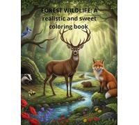 FOREST WILDLIFE: A realistic and sweet coloring book: 40 Unique Forest Scenes for Adults & Kids. Featuring Deer, Wolves, Lynx, Badgers, Owls, and ... Perfect for Relaxation and Family Fun.
