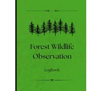 Forest Wildlife Observation Logbook: Observe, Record & Reflect on Forest Wildlife Encounters