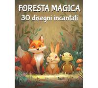 Foresta magica: Libro da colorare e disegnare con attività per bambini dai 3 anni in su - 30 disegni incantati ispirati alla natura e alla fantasia