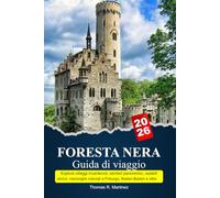 FORESTA NERA Guida di viaggio 2025-2026: Esplora villaggi incantevoli, sentieri panoramici, castelli storici, meraviglie naturali a Friburgo, Baden-Baden e oltre