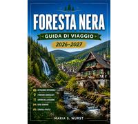 FORESTA NERA GUIDA DI VIAGGIO 2026-2027: Esplora Baden-Baden, Titisee, città termali e sentieri panoramici.