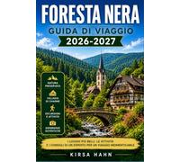 FORESTA NERA GUIDA DI VIAGGIO 2026-2027: Pianifica il tuo itinerario tra i villaggi, i vigneti e le valli del Baden-Württemberg.