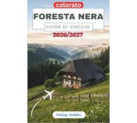 Foresta Nera Guida Di Viaggio 2026-2027: Scopri villaggi di legno, sentieri nella foresta, laghi nascosti, castelli da fiaba, terme e tradizioni locali.