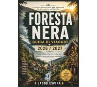 Foresta Nera Guida Di Viaggio 2026 / 2027: Una guida locale per scoprire percorsi panoramici, villaggi da fiaba, orologi a cucù e sentieri che conducono a cascate nella Germania sudoccidentale.