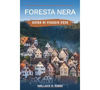 FORESTA NERA GUIDA DI VIAGGIO 2026: Friburgo, Triberg e il lago di Titisee, inclusi itinerari, dove dormire, cosa mangiare e requisiti di ingresso