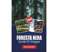 FORESTA NERA GUIDA DI VIAGGIO 2026: Sulle tracce delle leggende, dei sapori e della serenità della regione più affascinante della Germania