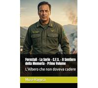 Forestali - La Serie - C.F.S. - Il Sentiero della Memoria - Primo Volume: L'Albero che non doveva cadere