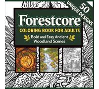 Forestcore Coloring Book for Adults: Bold and Easy Ancient Woodland Scenes: 50 Large Print Forest Illustrations Featuring Trees, Mushrooms, Wildlife ... Book for Women, Beginners and Seniors