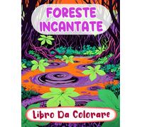 Foreste Incantate Libro Da Colorare: Pagine A Colori Di Paesaggi Mistici Boschi Stravaganti Fantasia Botanica Creature Magiche Elfi Giardini | Disegni ... Adolescenti Anziani (Fantasia e Mitologia)
