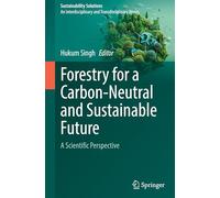 Forestry for a Carbon-Neutral and Sustainable Future: A Scientific Perspective (Sustainability Solutions)