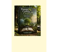 Forests, Carbon, and Creation: A Scientific, Philosophical, and Biblical Reflection on the Biogenic Carbon Cycle