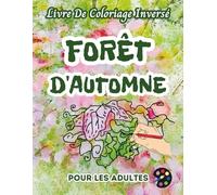 Forêt d'automne Livre De Coloriage Inversé Pour Les Adultes: 34 Magnifiques Motifs D'aquarelle | Créativité, Inspiration, Attention, Méditation, Relaxation, Coloriage Anti-stress