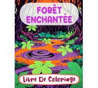 Forêt Enchantée Livre De Coloriage: Pages A Colorier De Paysages Mystiques Fantaisie Botanique Bois Merveilleux Créatures Magiques Jardins Féeriques | ... Adulte Ado Senior (Fantaisie et Mythologie)