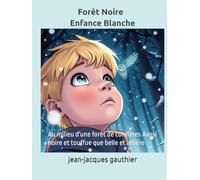 Forêt Noire - Enfance Blanche: Au milieu d'une forêt de conifères Aussi noire et touffue que belle et altière (roman)