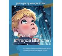 Forêt Noire - Enfance Blanche: Au milieu d'une forêt de conifères Aussi noire et touffue que belle et altière: 2 (roman)