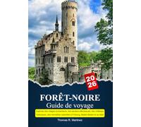 FORÊT-NOIRE Guide de voyage 2025-2026: Explorez des villages enchanteurs, des sentiers pittoresques, des châteaux historiques, des merveilles naturelles à Fribourg, Baden-Baden et au-delà