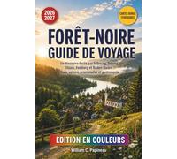 FORÊT-NOIRE GUIDE DE VOYAGE 2026-2027: Un itinéraire facile par Fribourg, Triberg, Titisee, Feldberg et Baden-Baden : train, voiture, promenades et gastronomie