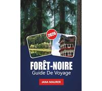 FORÊT-NOIRE GUIDE DE VOYAGE 2026: À la découverte des légendes, des saveurs et de la sérénité de la région la plus captivante d'Allemagne