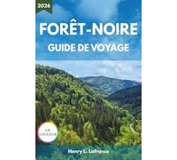 FORÊT-NOIRE GUIDE DE VOYAGE 2026: Des itinéraires et de la cuisine locale à l'hébergement et aux conditions d'entrée