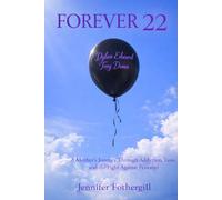 Forever 22: A Mother's Journey Through Addiction, Loss, and the Fight Against Fentanyl