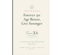 Forever 50: Age Better, Live Stronger: A Practical Guide to Looking, Feeling, and Living Younger After 50
