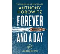 Forever And A Day: The #1 Sunday Times bestselling James Bond espionage thriller (James Bond 007)