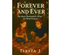 FOREVER AND EVER: The Heart Remembers What the Mind Forgets