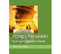 FOREVER BABA: Raila Spirit Lives on in Death
