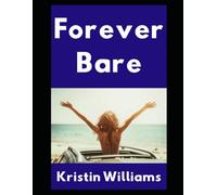 Forever Bare: Life, Love, and Getting Naked on the Open Road in My Volvo XC60: 9 (The Nude Living Chronicles)
