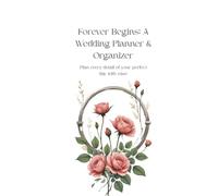 Forever Begins: A Wedding Planner: Plan every detail of your perfect day with ease