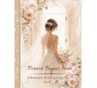 Forever Begins Here: A Romantic Wedding Coloring Book for Brides, Couples, and Love Dreamers