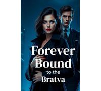 Forever Bound to the Bratva: A Dark Mafia Romance Finale of Power, Sacrifice, and Forbidden Love (The Bratva Vows - DARK MAFIA ROMANCE (Enemies to Lovers))