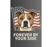 Forever By Your Side Notizbuch: Patriotisches Hund & US Flagge Design | Liniertes Journal für Hundeliebhaber & Veteranen: Das perfekte Geschenk für ... Cover zur Feier von Loyalität & Freundschaft