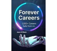 Forever Careers: 1,000+ Careers Safe from A.I.
