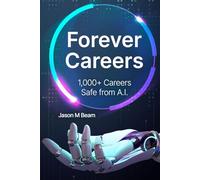 Forever Careers: 1,000+ Careers Safe from A.I.