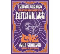 Forever Changes: The Authorized Biography of Arthur Lee and Love