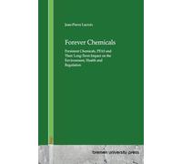 Forever Chemicals: Persistent Chemicals, PFAS and Their Long-Term Impact on the Environment, Health and Regulation