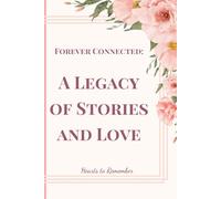 Forever Connected: A Legacy of Stories and Love, Hearts to Remember #03: Where Our Stories Live On, Together