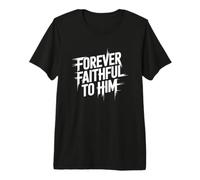 Forever Faithful To Him Camiseta Premium
