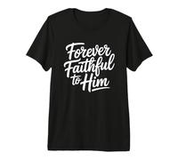 Forever Faithful To Him Camiseta Premium