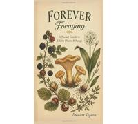 Forever Foraging: A Pocket Guide to Edible Plants and Fungi
