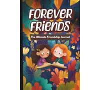 Forever Friends: The Ultimate Friendship Journal: Creative Prompts, Coloring Pages, Quizzes & Activities for Girls Ages 6-10