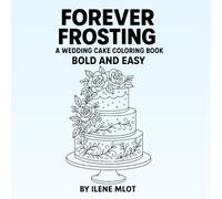 Forever Frosting A Wedding Cake Coloring Book Bold and Easy: A Wedding Cake Coloring Book Bold and Easy (Bold and Easy Coloring Book)