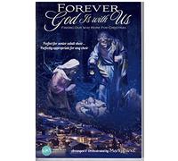 Forever God Is with Us - Choral Book: Finding Our Way Home for Christmas Perfect for Senior Adult Choir; Perfectly Appropriate for Any Choir!