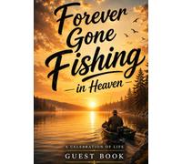 FOREVER GONE FISHING IN HEAVEN: Celebration of Life Guest Book, Funeral Remembrance Book, and Memorial Keepsake for Memories, Stories, and Tributes