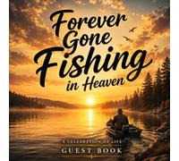 FOREVER GONE FISHING IN HEAVEN: Celebration of Life Guest Book, Funeral Remembrance Book, and Memorial Keepsake for Memories, Stories, and Tributes
