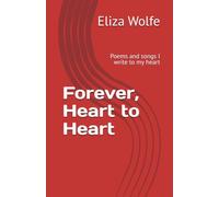 Forever, Heart to Heart: Poems and songs I write to my heart