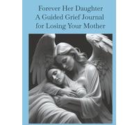 Forever Her Daughter A Guided Grief Journal For Losing Your Mother: A gentle space to process grief, honor her memory, and find healing one day at a ... companion book for healing grief | Loved Ones