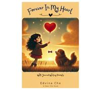 Forever In My Heart: A Gentle Guide Through Grief and Loss Story About the Death and Loss of a Pet for Kids and Children Includes BONUS Journal Pages With Writing Prompts (Dear Che Collection)